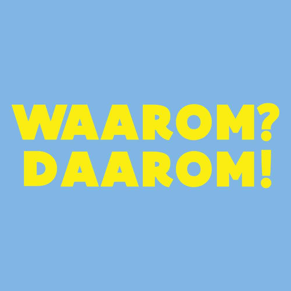 Waarom? Daarom!